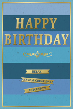 A stylish birthday card rests as the focus of the scene, its carefully composed stripes of blue evoking the soothing calm of a clear sky above South Norwood Country Park. Wide horizontal bands move from rich midnight and classic navy through soft denim and misty aqua to a light, breezy blue at the top, creating a painterly gradient that feels both modern and tranquil. In the very centre, the message "HAPPY BIRTHDAY" is proudly embossed in tall gold lettering, each letter smooth and slightly raised, reflecting highlights like the glint of sunlight on wet pavements after a rain shower along Portland Road. The gold tone is polished yet tasteful, adding a sophisticated sparkle that draws the eye without overwhelming the cool blues behind it. Just below the heading runs a graceful golden flourish, a decorative scroll that looks inspired by traditional typography and gives the card a timeless quality, almost like something cherished in a keepsake box for years. Beneath this flourish sit three narrow gold banners, carefully aligned one under the other, each carrying a gentle, encouraging phrase: "Relax, have a great day and enjoy!" The words feel conversational, as if spoken by a close friend bringing flowers to a birthday gathering in a South Norwood home. A slim gold line traces the outer edge of the card, framing the design with a neat, finished look, while the smooth cardstock and embossed details suggest a card of satisfying weight and substance. You can imagine this card standing next to a simple glass vase of fresh blooms delivered locally, its serene palette and warm metallic touches turning an everyday shelf or mantelpiece into a small, memorable celebration.